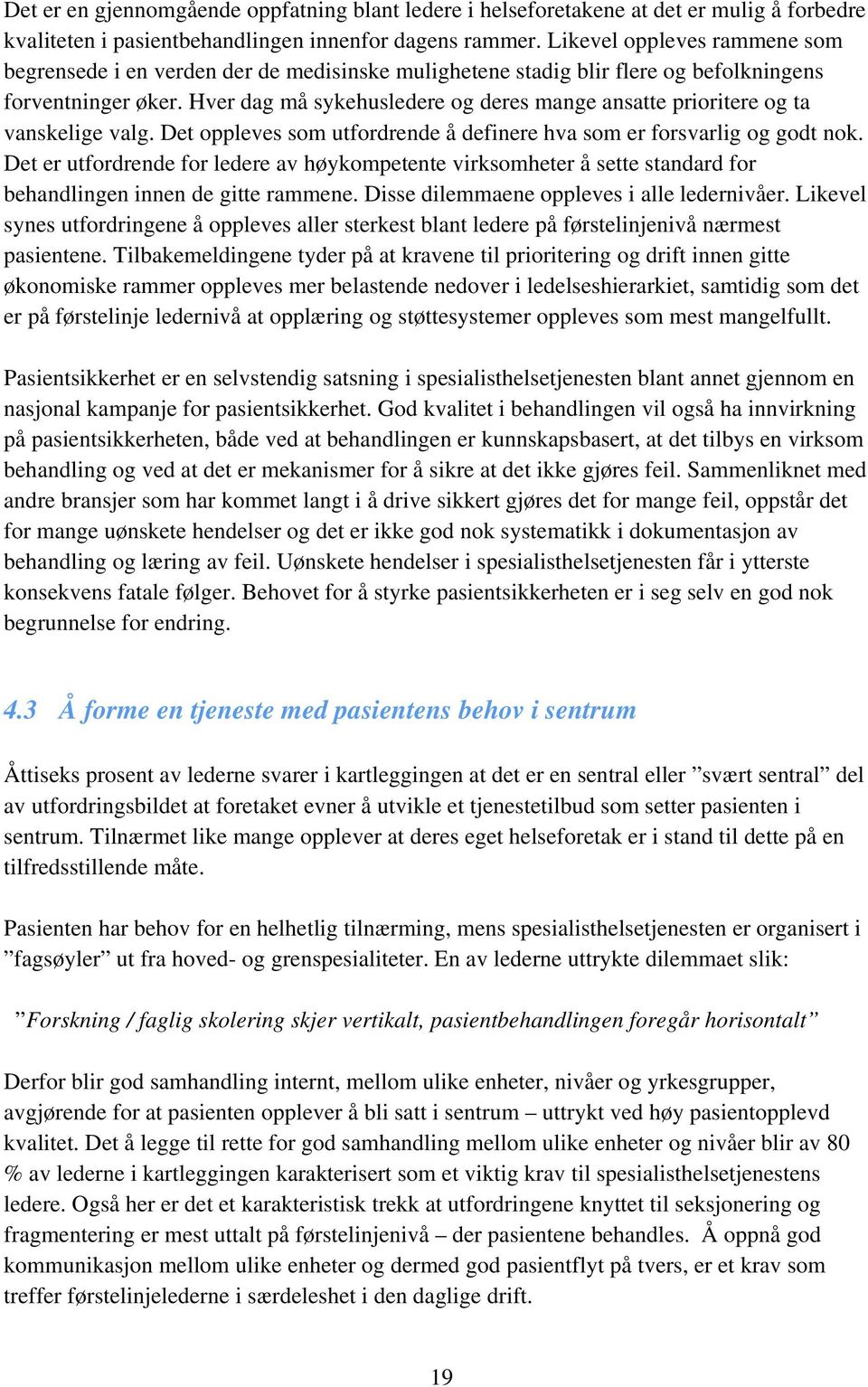 Hver dag må sykehusledere og deres mange ansatte prioritere og ta vanskelige valg. Det oppleves som utfordrende å definere hva som er forsvarlig og godt nok.