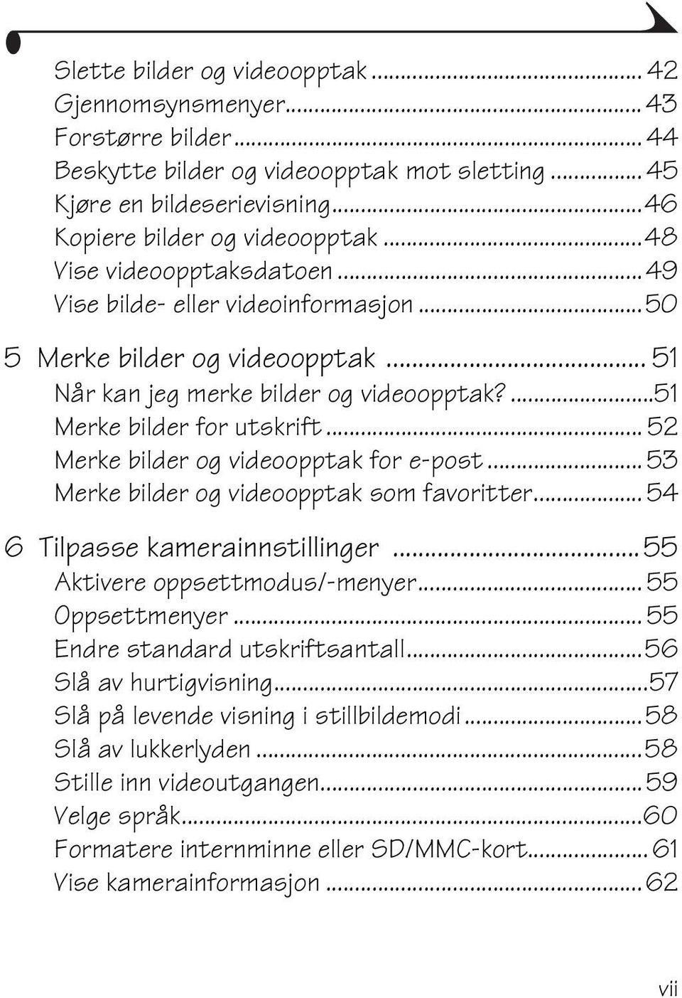 .. 52 Merke bilder og videoopptak for e-post... 53 Merke bilder og videoopptak som favoritter... 54 6 Tilpasse kamerainnstillinger... 55 Aktivere oppsettmodus/-menyer... 55 Oppsettmenyer.