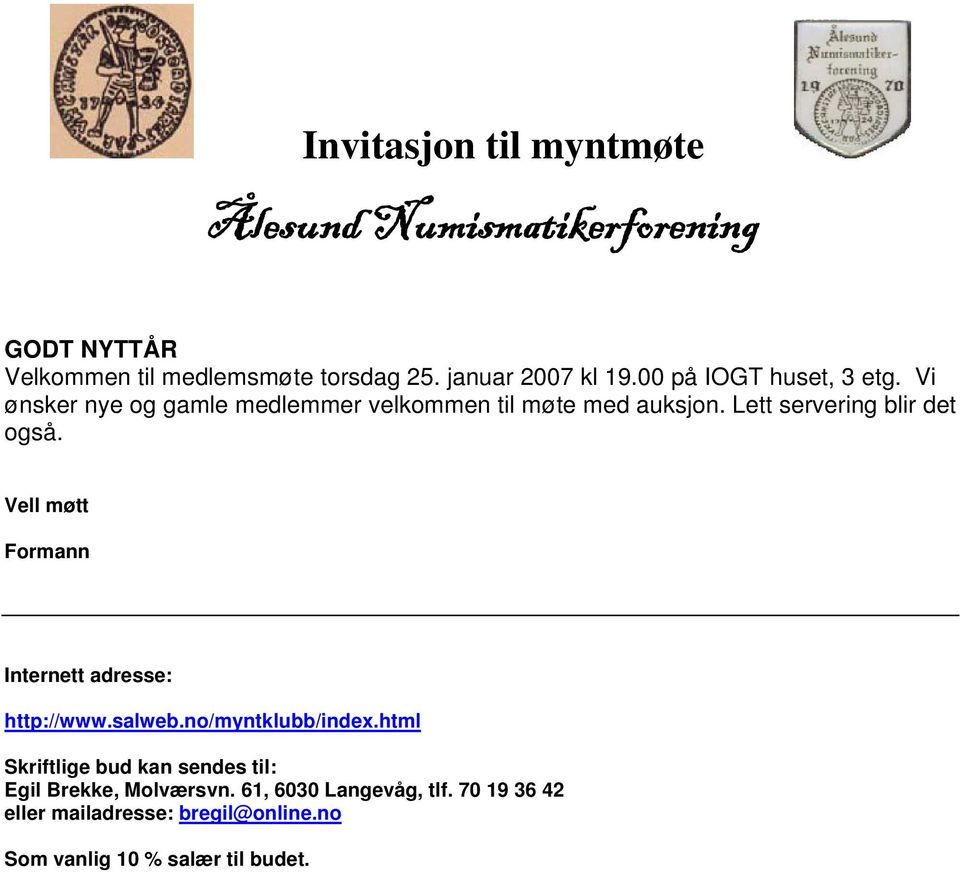 Lett servering blir det også. Vell møtt Formann Internett adresse: http://www.salweb.no/myntklubb/index.