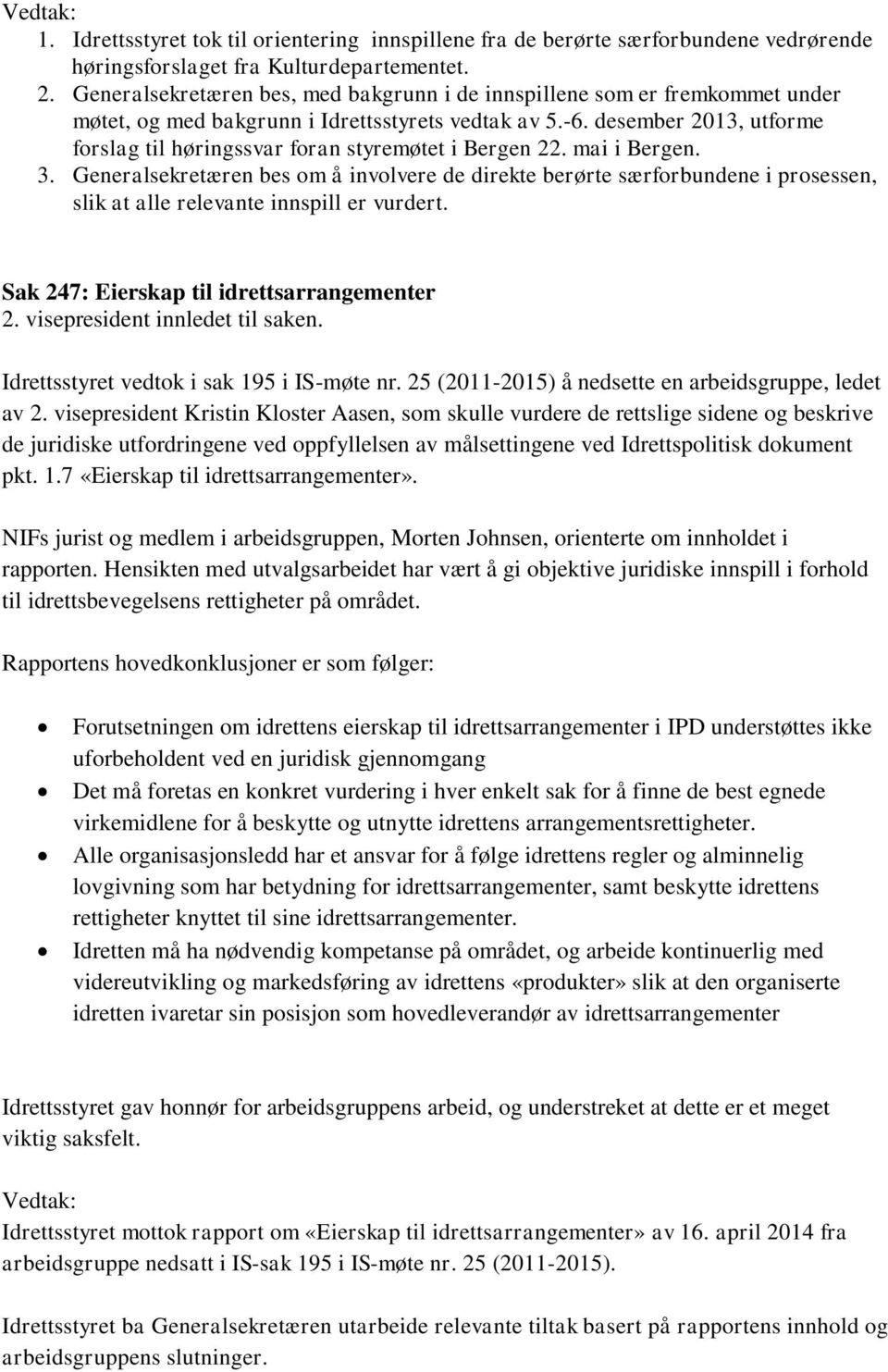 desember 2013, utforme forslag til høringssvar foran styremøtet i Bergen 22. mai i Bergen. 3.