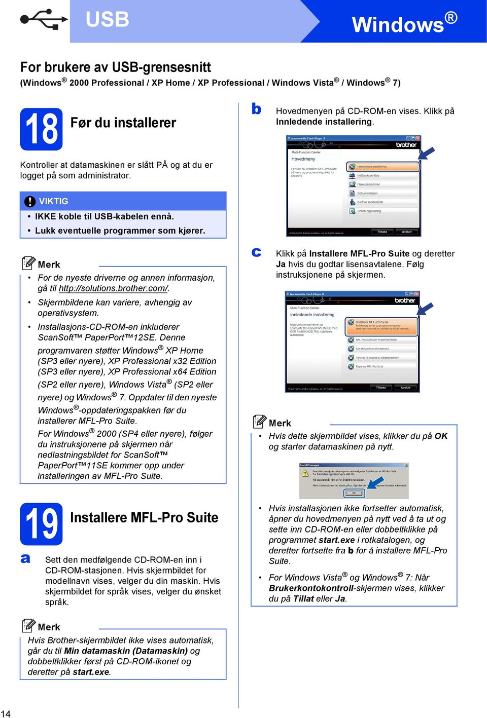 For e nyeste riverne og nnen informsjon, gå til http://solutions.rother.om/. Skjermilene kn vriere, vhengig v opertivsystem. Instllsjons-CD-ROM-en inkluerer SnSoft PperPort 12SE.