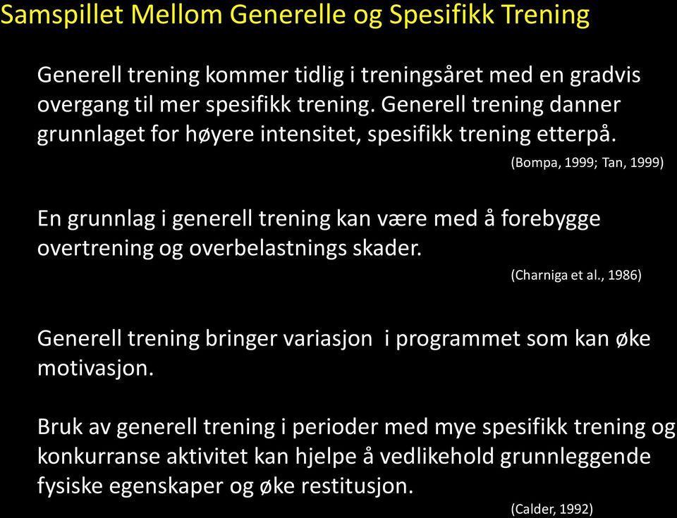 (Bompa, 1999; Tan, 1999) En grunnlag i generell trening kan være med å forebygge overtrening og overbelastnings skader. (Charniga et al.