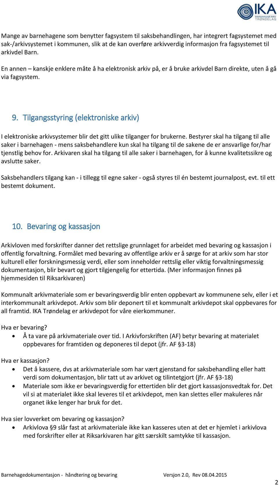 Tilgangsstyring (elektroniske arkiv) I elektroniske arkivsystemer blir det gitt ulike tilganger for brukerne.