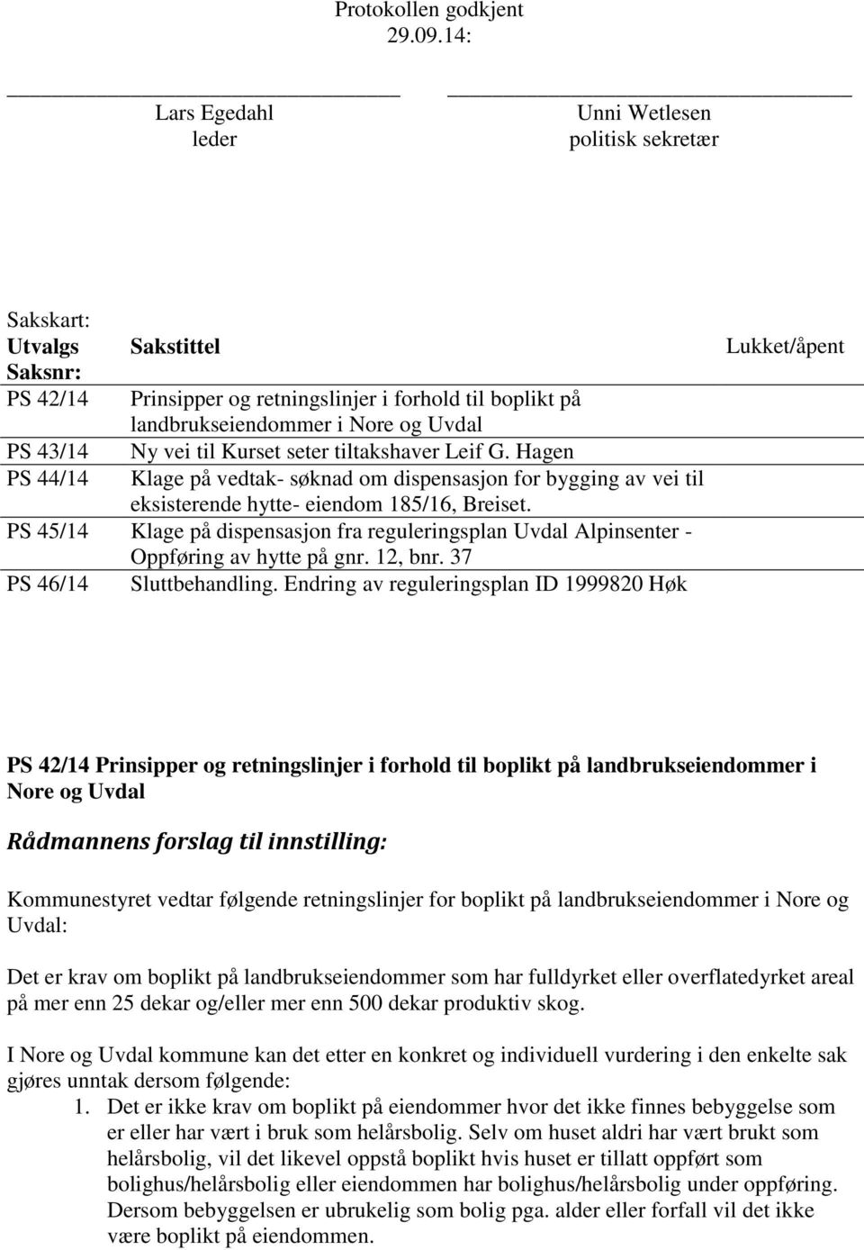 Ny vei til Kurset seter tiltakshaver Leif G. Hagen PS 44/14 Klage på vedtak- søknad om dispensasjon for bygging av vei til eksisterende hytte- eiendom 185/16, Breiset.