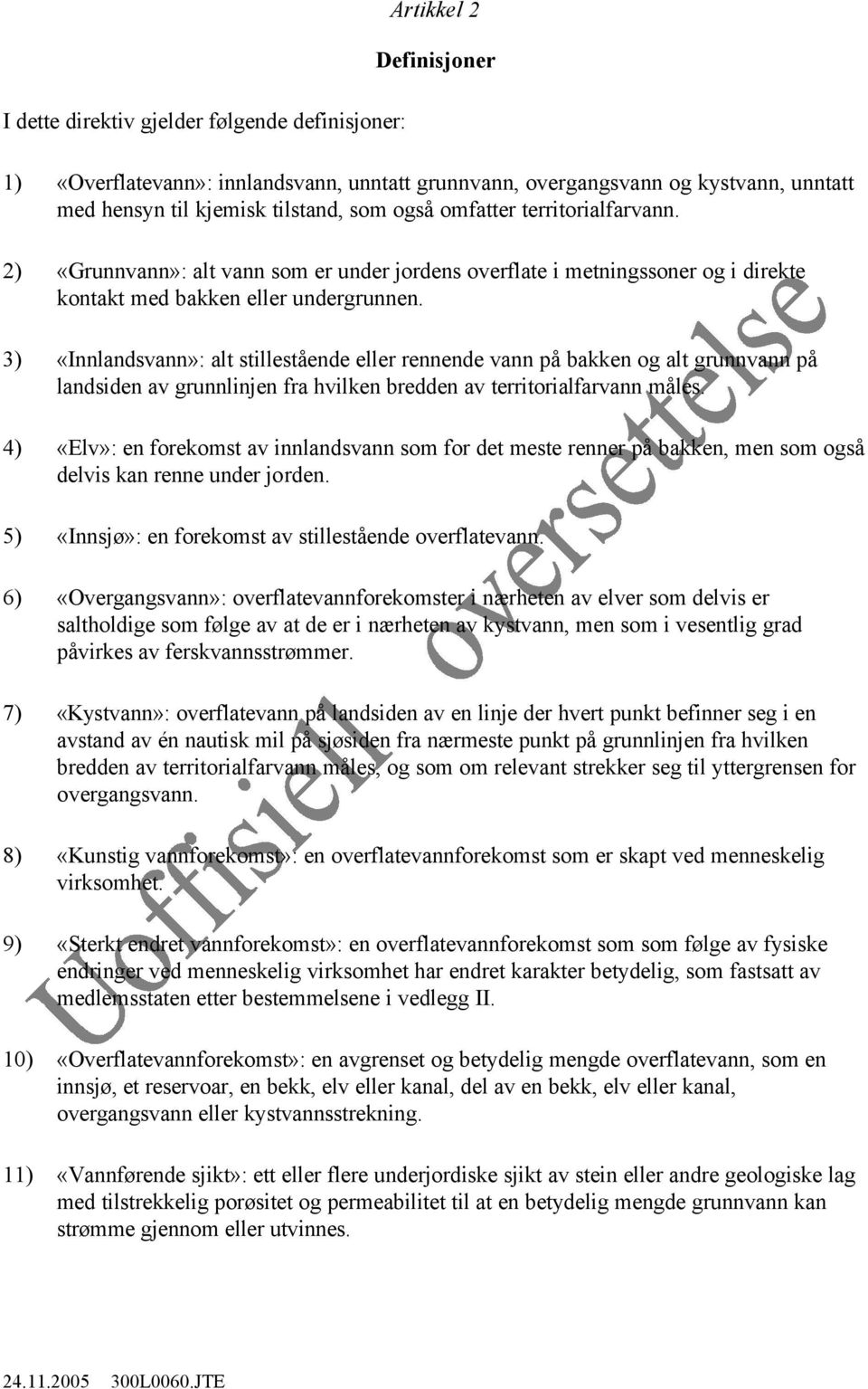 3) «Innlandsvann»: alt stillestående eller rennende vann på bakken og alt grunnvann på landsiden av grunnlinjen fra hvilken bredden av territorialfarvann måles.