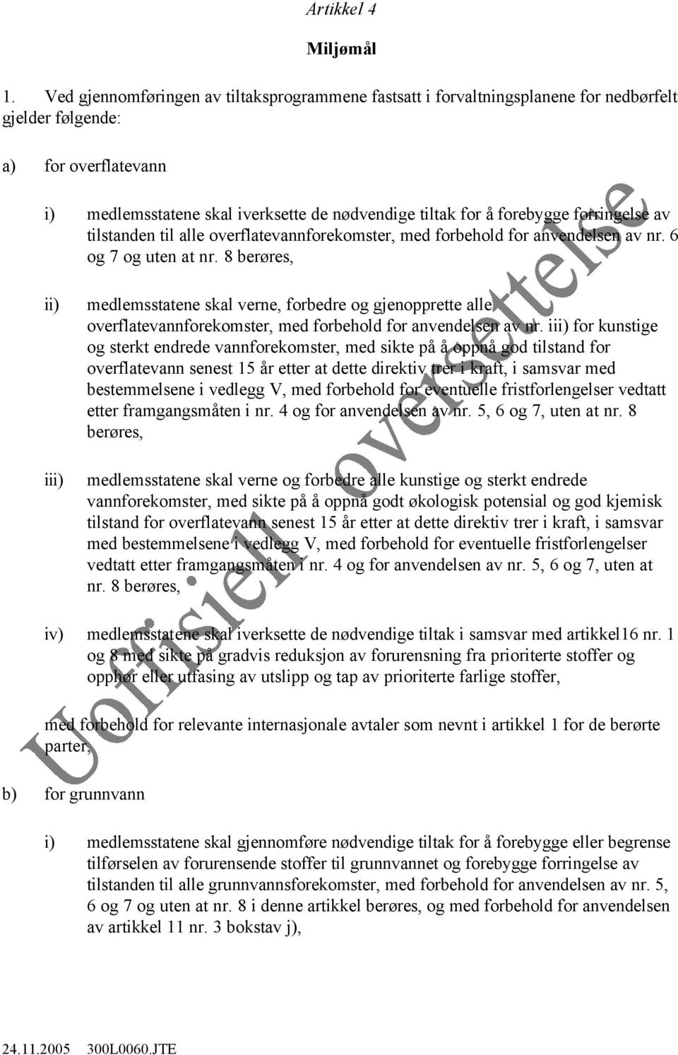 forringelse av tilstanden til alle overflatevannforekomster, med forbehold for anvendelsen av nr. 6 og 7 og uten at nr.