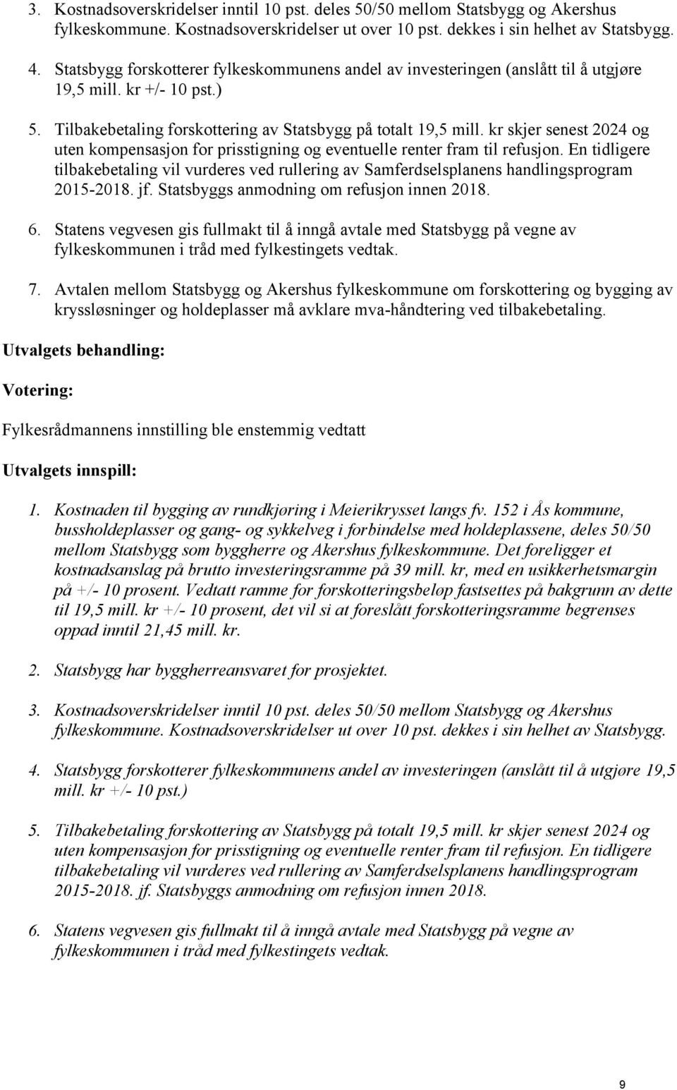 kr skjer senest 2024 og uten kompensasjon for prisstigning og eventuelle renter fram til refusjon.