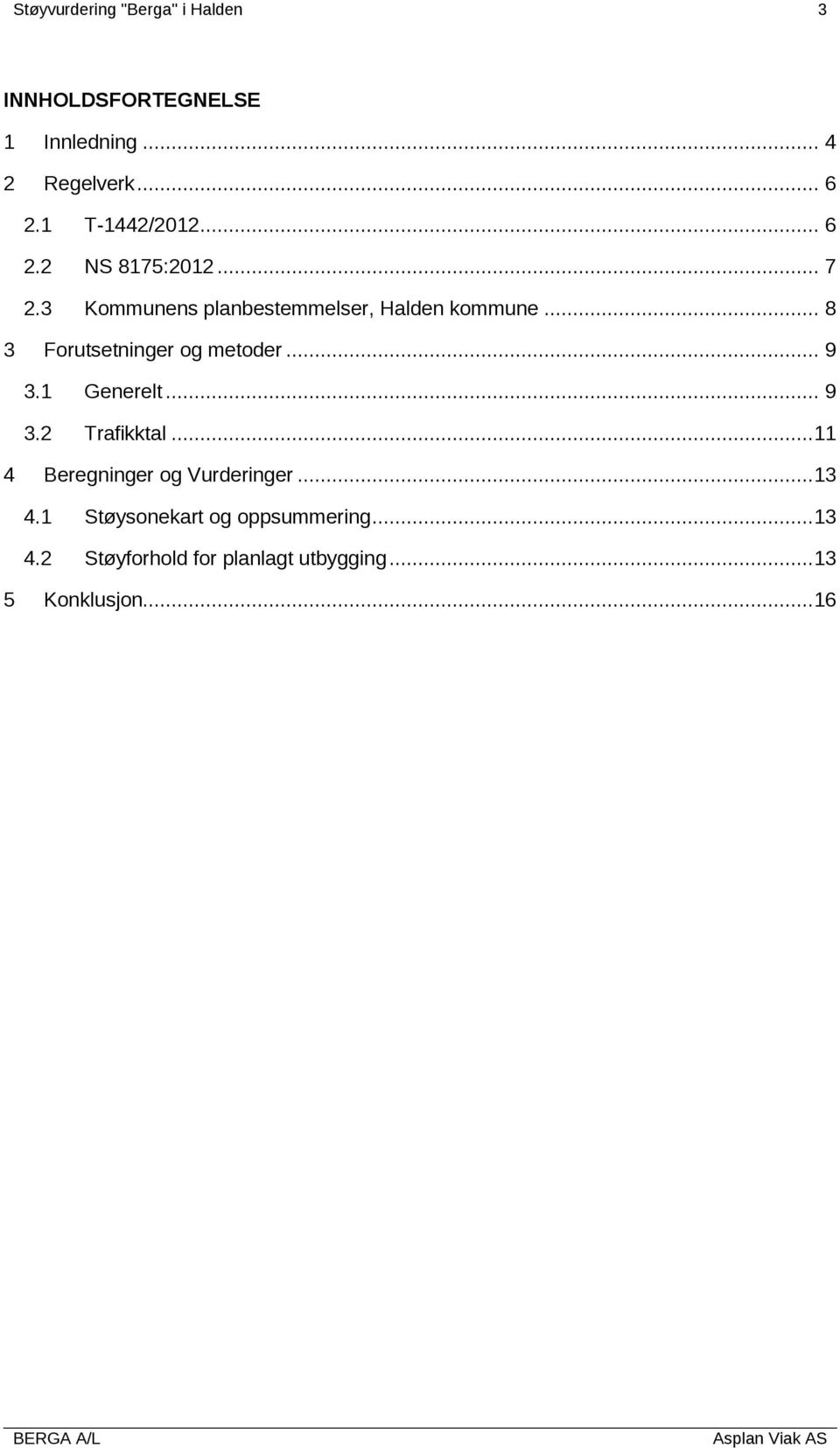 .. 8 3 Forutsetninger og metoder... 9 3.1 Generelt... 9 3.2 Trafikktal.