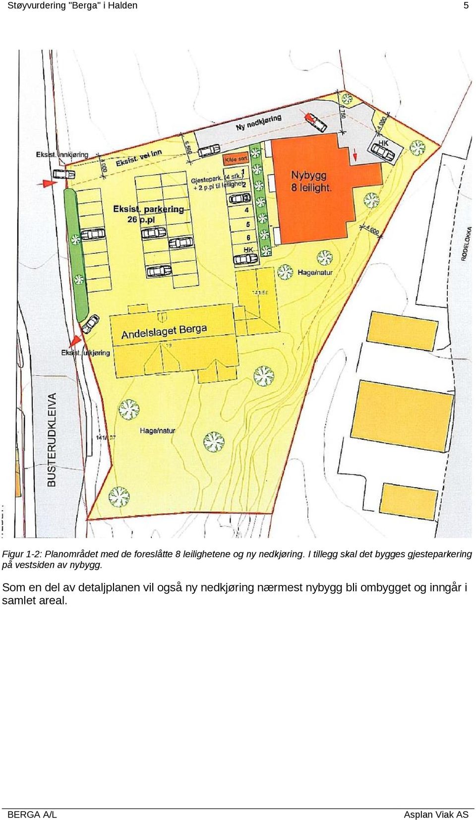 I tillegg skal det bygges gjesteparkering på vestsiden av nybygg.