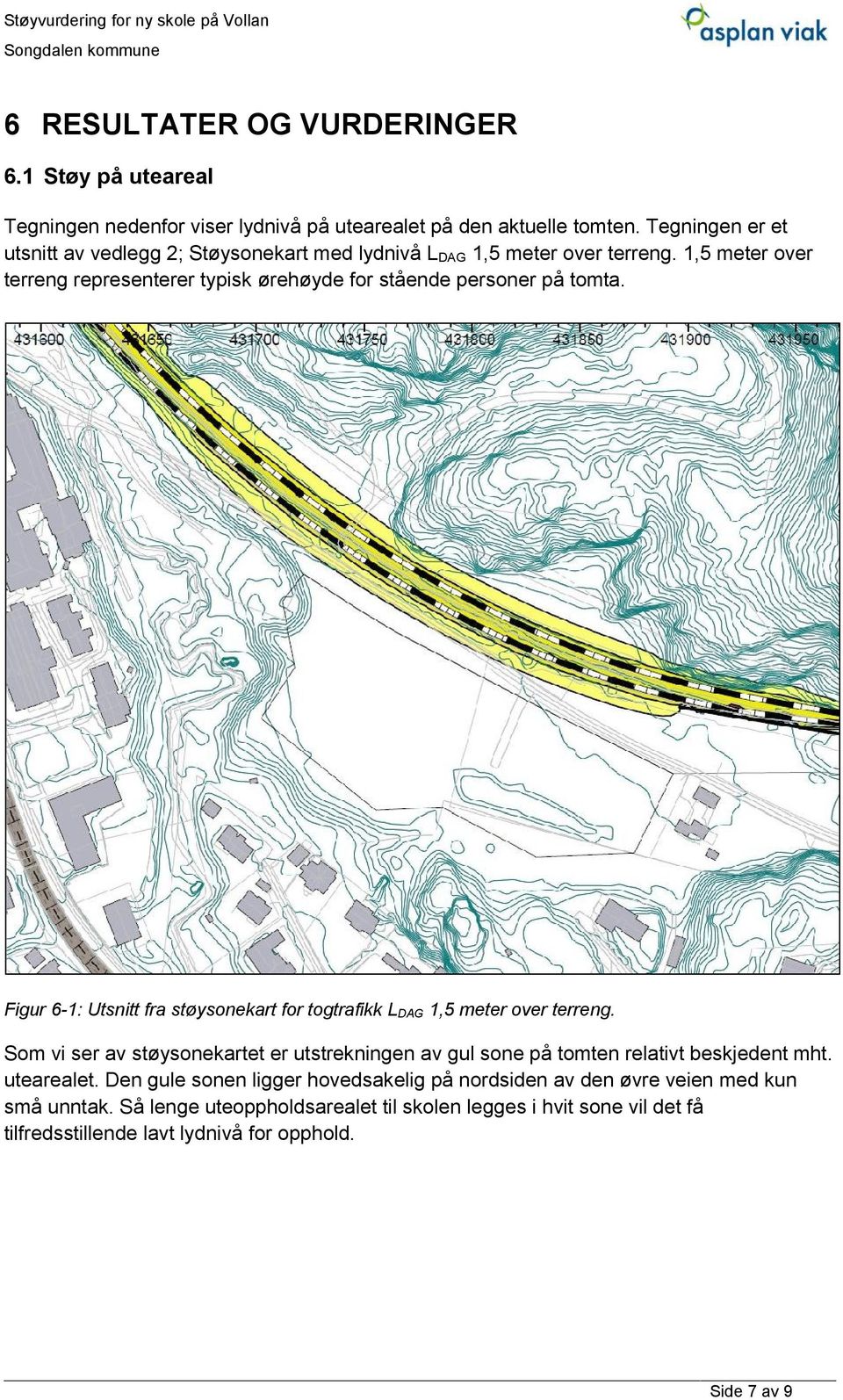 1,5 meter over terreng representerer typisk ørehøyde for stående personer på tomta. Figur 6-1: Utsnitt fra støysonekart for togtrafikk L DAG 1,5 meter over terreng.