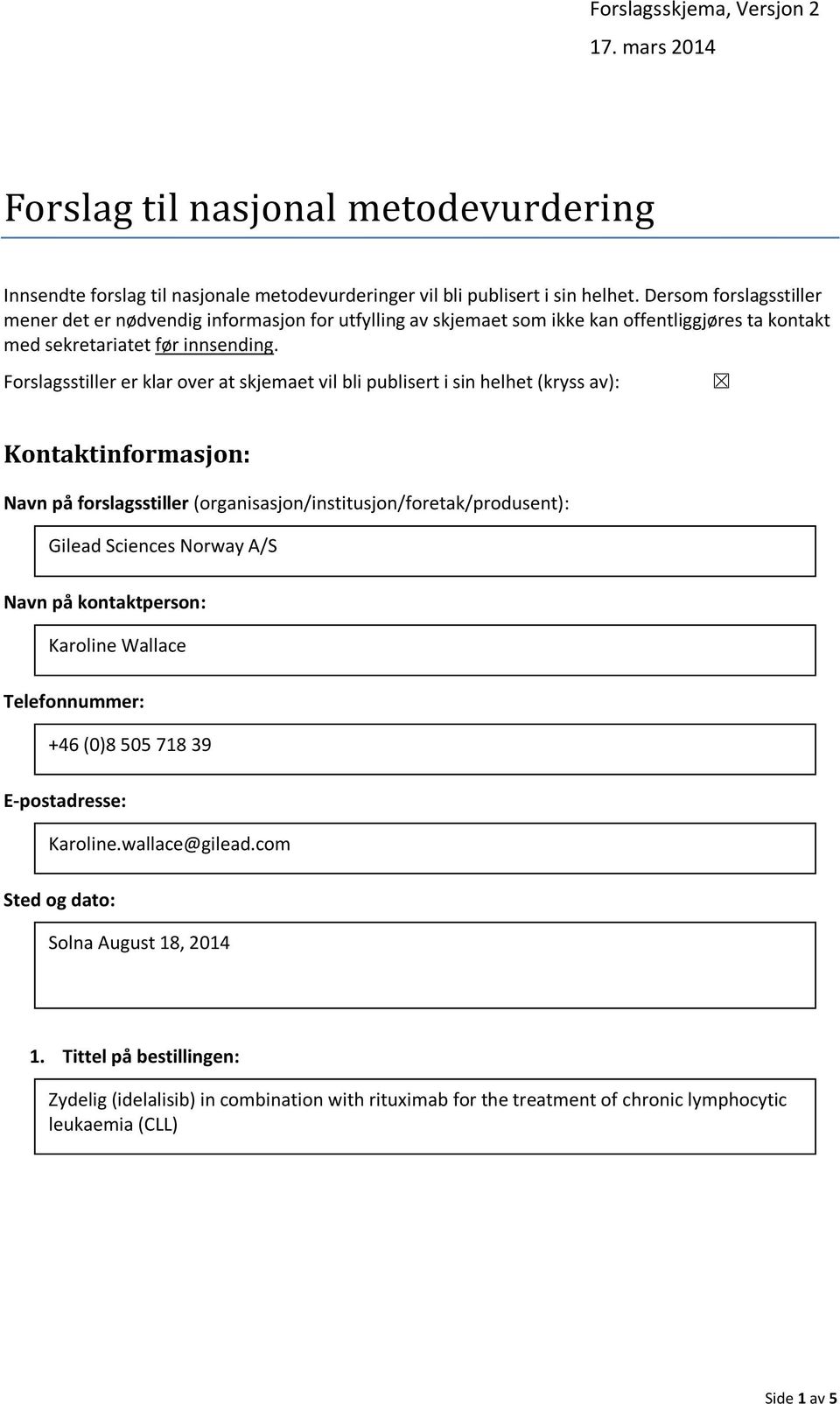 Forslagsstiller er klar over at skjemaet vil bli publisert i sin helhet (kryss av): Kontaktinformasjon: Navn på forslagsstiller (organisasjon/institusjon/foretak/produsent): Gilead Sciences Norway