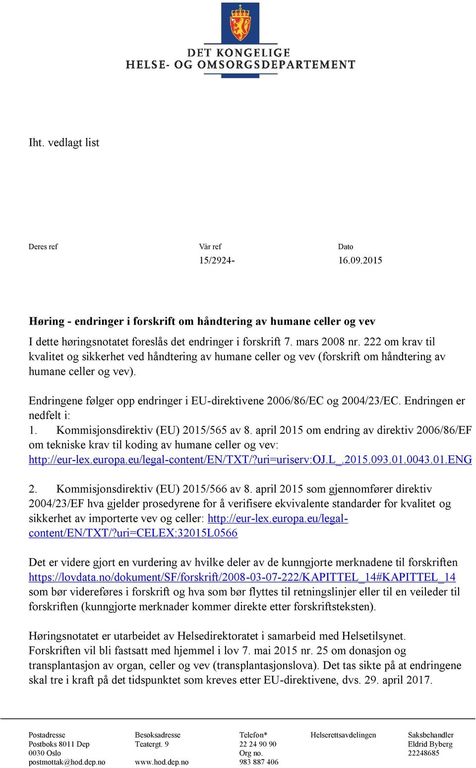 Endringene følger opp endringer i EU-direktivene 2006/86/EC og 2004/23/EC. Endringen er nedfelt i: 1. Kommisjonsdirektiv (EU) 2015/565 av 8.