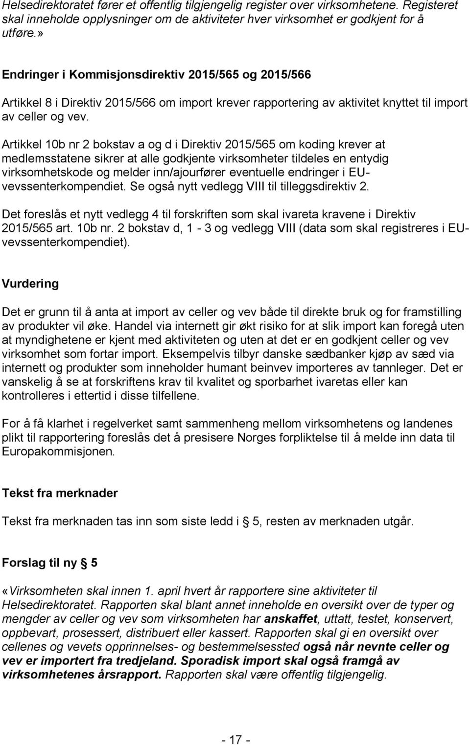 Artikkel 10b nr 2 bokstav a og d i Direktiv 2015/565 om koding krever at medlemsstatene sikrer at alle godkjente virksomheter tildeles en entydig virksomhetskode og melder inn/ajourfører eventuelle