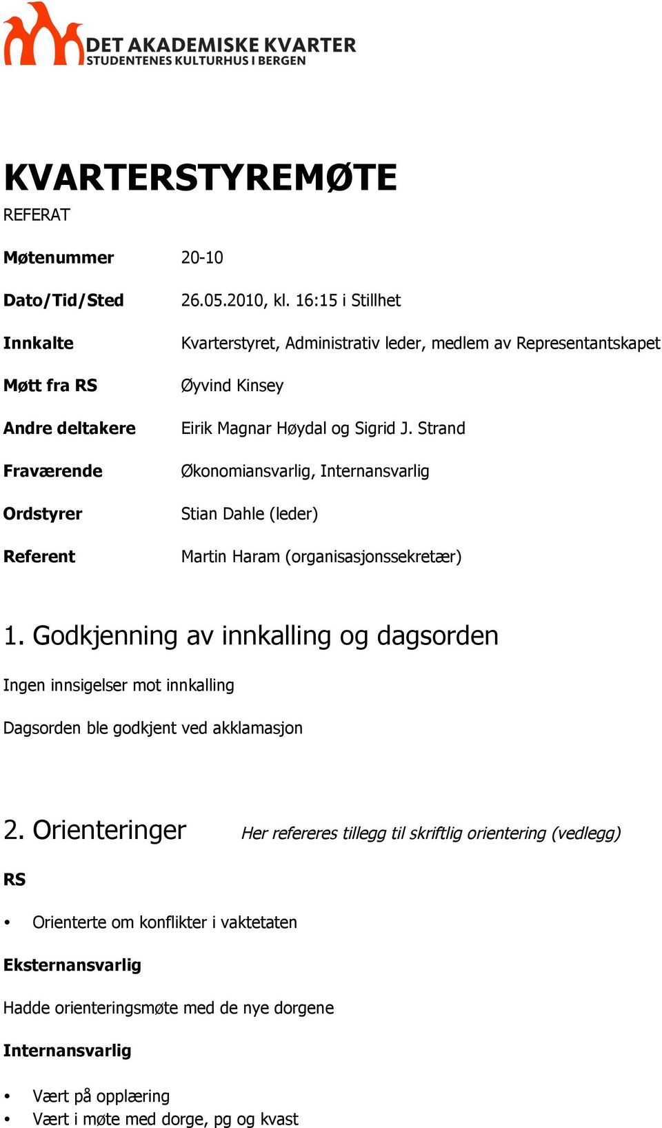 Strand Økonomiansvarlig, Internansvarlig Stian Dahle (leder) Martin Haram (organisasjonssekretær) 1.