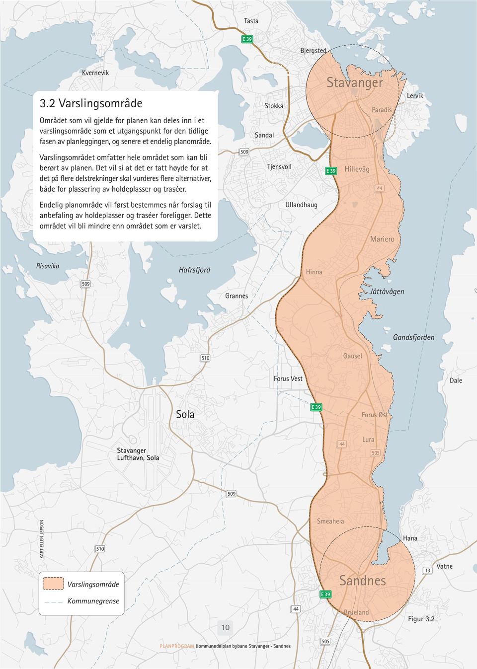 Jåsund Revheim Varslingsområdet omfatter hele området som kan bli berørt av planen.