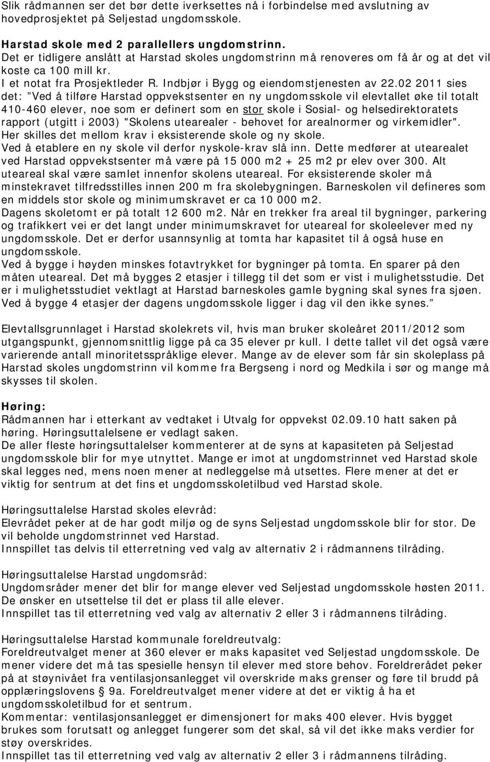 02 2011 sies det: Ved å tilføre Harstad oppvekstsenter en ny ungdomsskole vil elevtallet øke til totalt 410-460 elever, noe som er definert som en stor skole i Sosial- og helsedirektoratets rapport