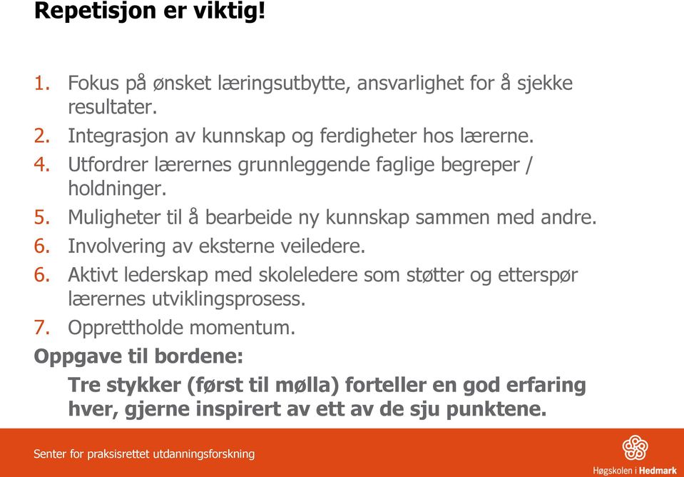 Muligheter til å bearbeide ny kunnskap sammen med andre. 6.