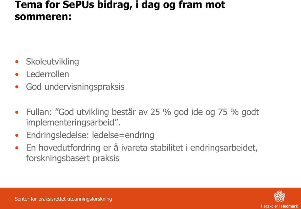 god ide og 75 % godt implementeringsarbeid.