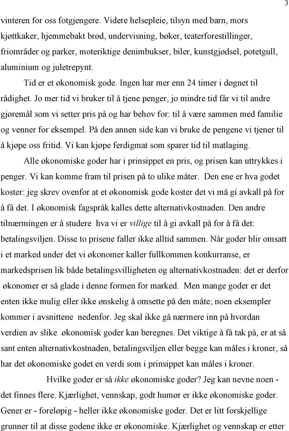 aluminium og juletrepynt. Tid er et økonomisk gode. Ingen har mer enn 24 timer i døgnet til rådighet.