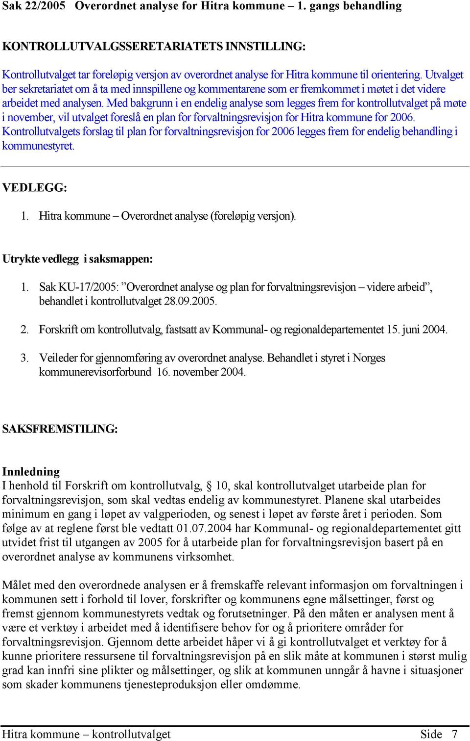 Utvalget ber sekretariatet om å ta med innspillene og kommentarene som er fremkommet i møtet i det videre arbeidet med analysen.