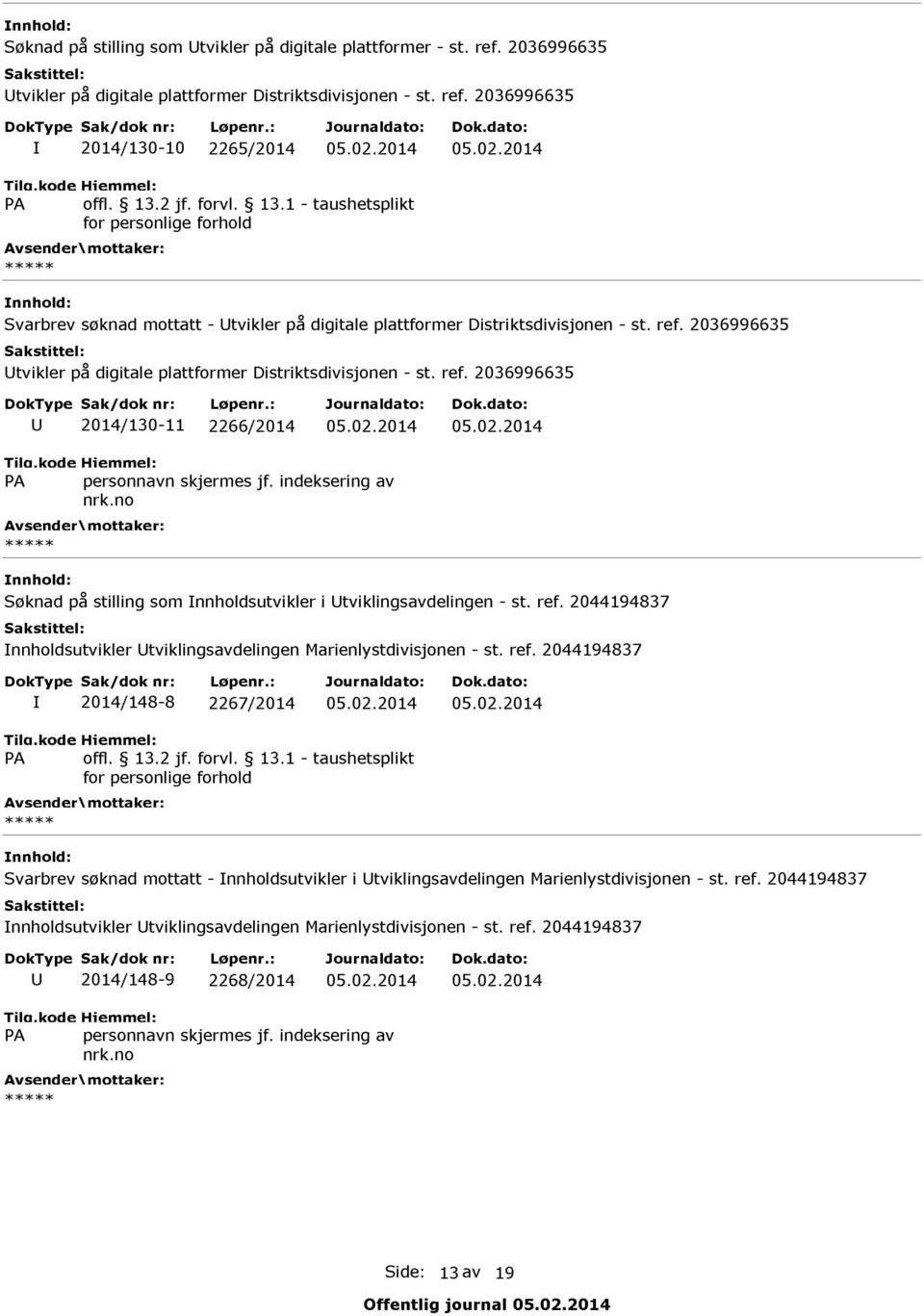 02.2014 05.02.2014 Søknad på stilling som Innholdsutvikler i Utviklingsavdelingen - st. ref. 2044194837 Innholdsutvikler Utviklingsavdelingen Marienlystdivisjonen - st. ref. 2044194837 I 2014/148-8 2267/2014 05.