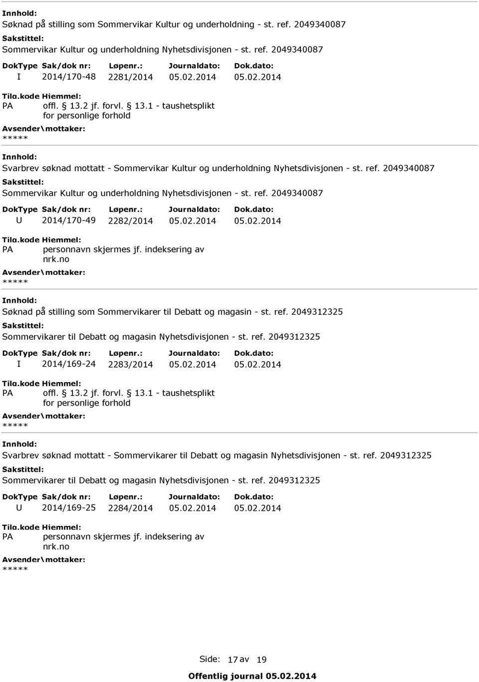 2049312325 Sommervikarer til Debatt og magasin Nyhetsdivisjonen - st. ref. 2049312325 I 2014/169-24 2283/2014 05.02.