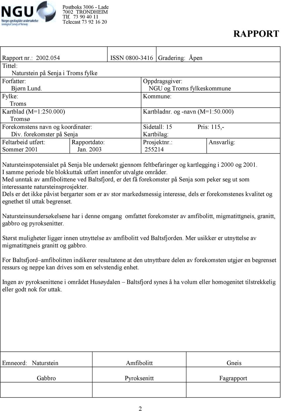 forekomster på Senja Feltarbeid utført: Sommer 2001 Rapportdato: Jan. 2003 Kartbilag: Prosjektnr.