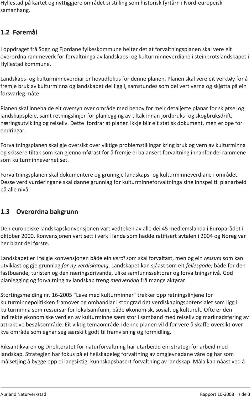 steinbrotslandskapet i Hyllestad kommune. Landskaps- og kulturminneverdiar er hovudfokus for denne planen.