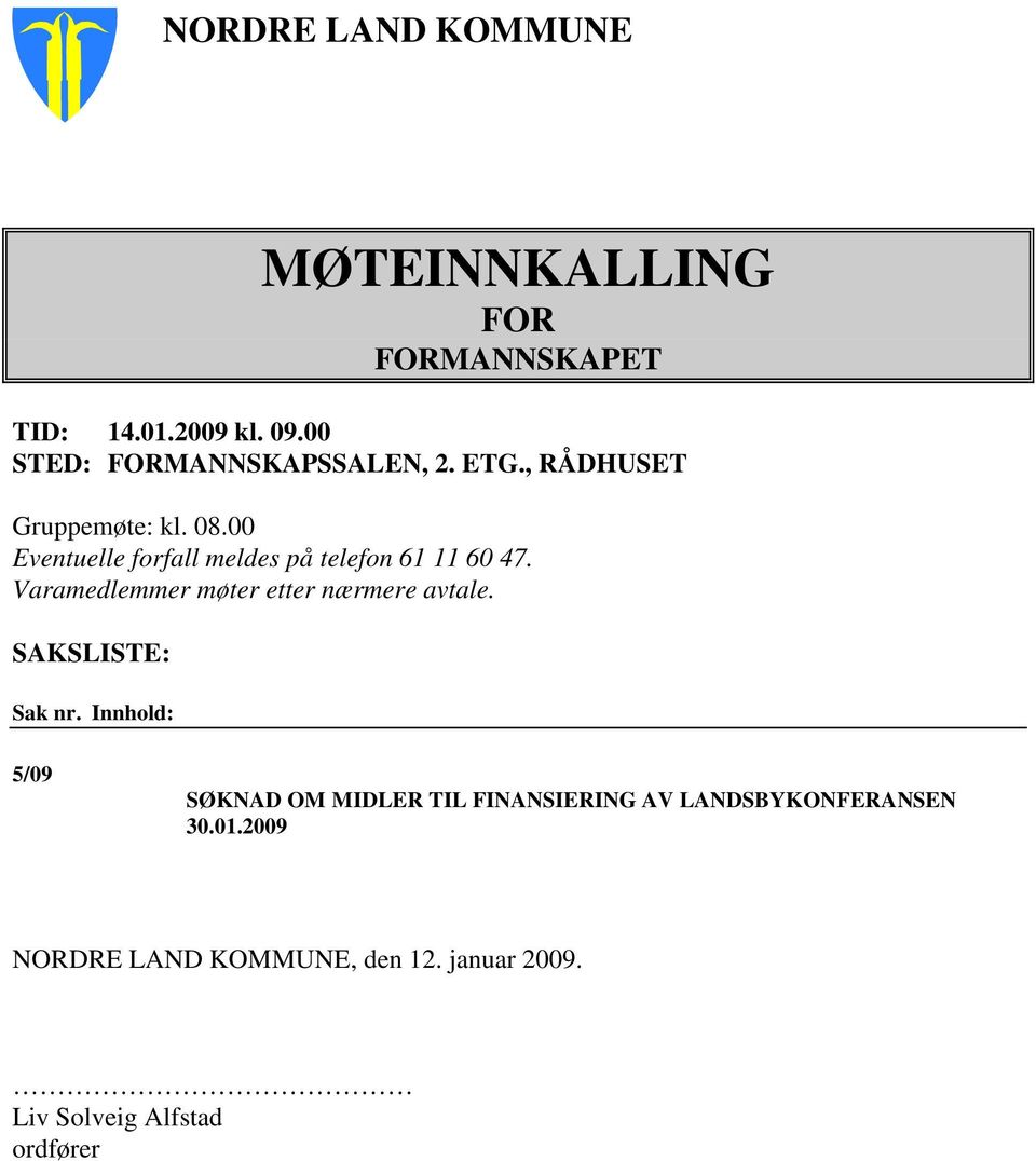 00 Eventuelle forfall meldes på telefon 61 11 60 47. Varamedlemmer møter etter nærmere avtale.