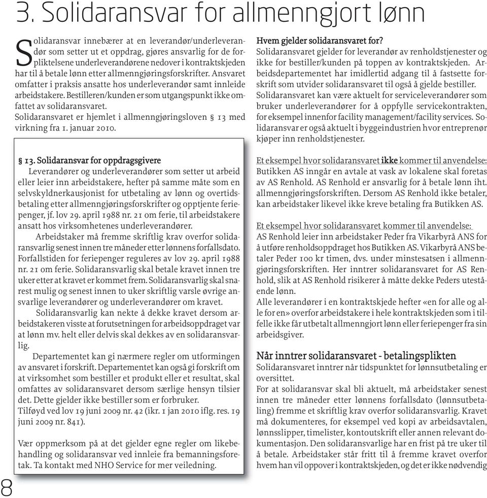 Bestilleren/kunden er som utgangspunkt ikke omfattet av solidaransvaret. Solidaransvaret er hjemlet i allmenngjøringsloven 13 med virkning fra 1. januar 2010. Hvem gjelder solidaransvaret for?