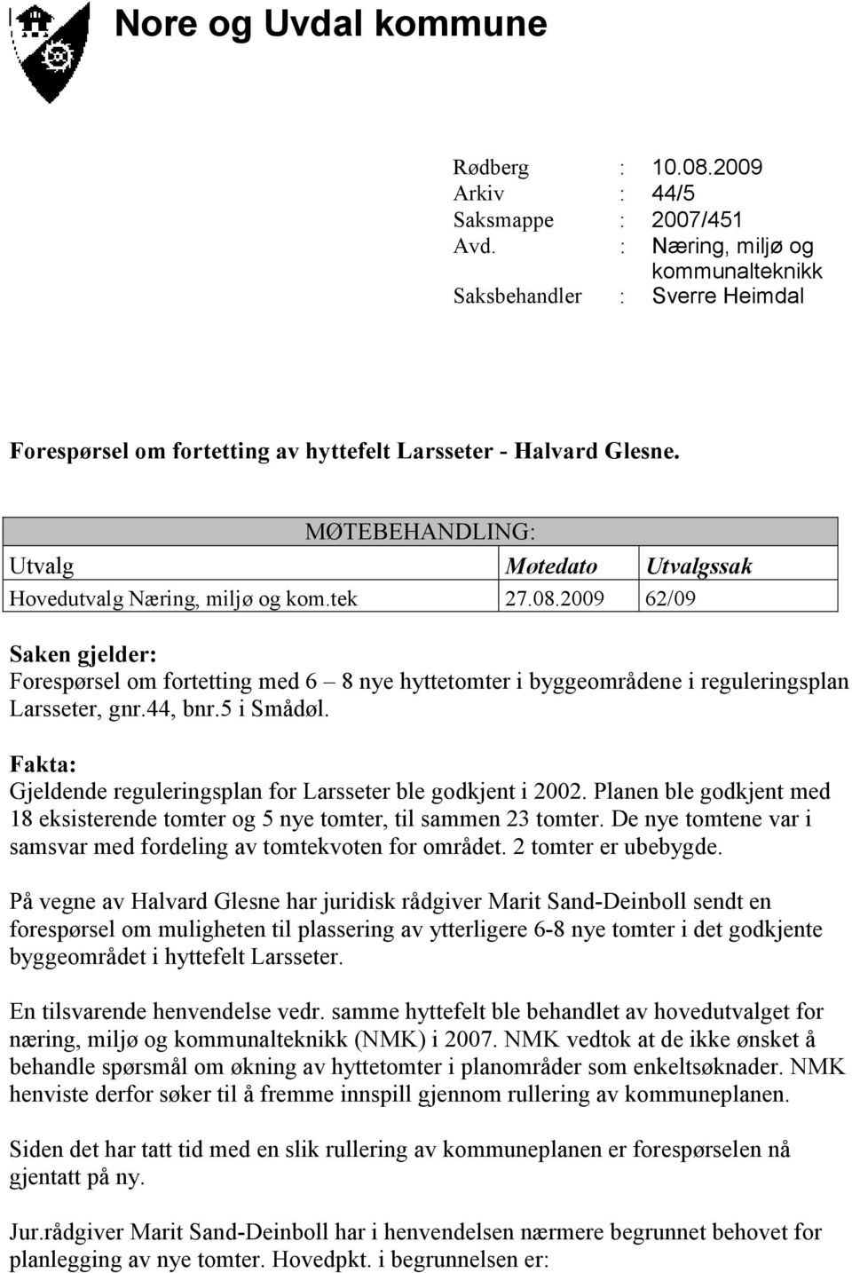 MØTEBEHANDLING: Utvalg Møtedato Utvalgssak Hovedutvalg Næring, miljø og kom.tek 27.08.