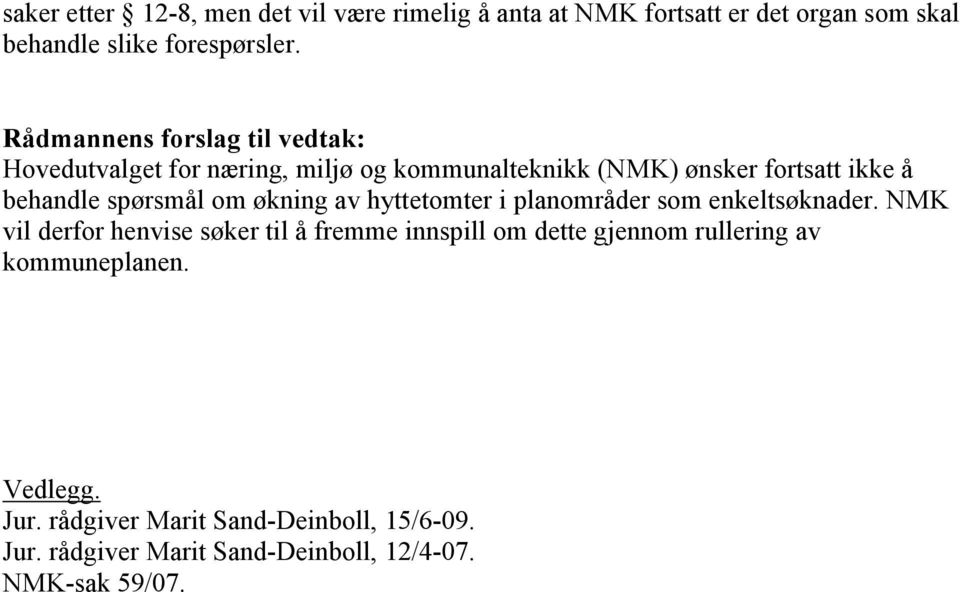 spørsmål om økning av hyttetomter i planområder som enkeltsøknader.