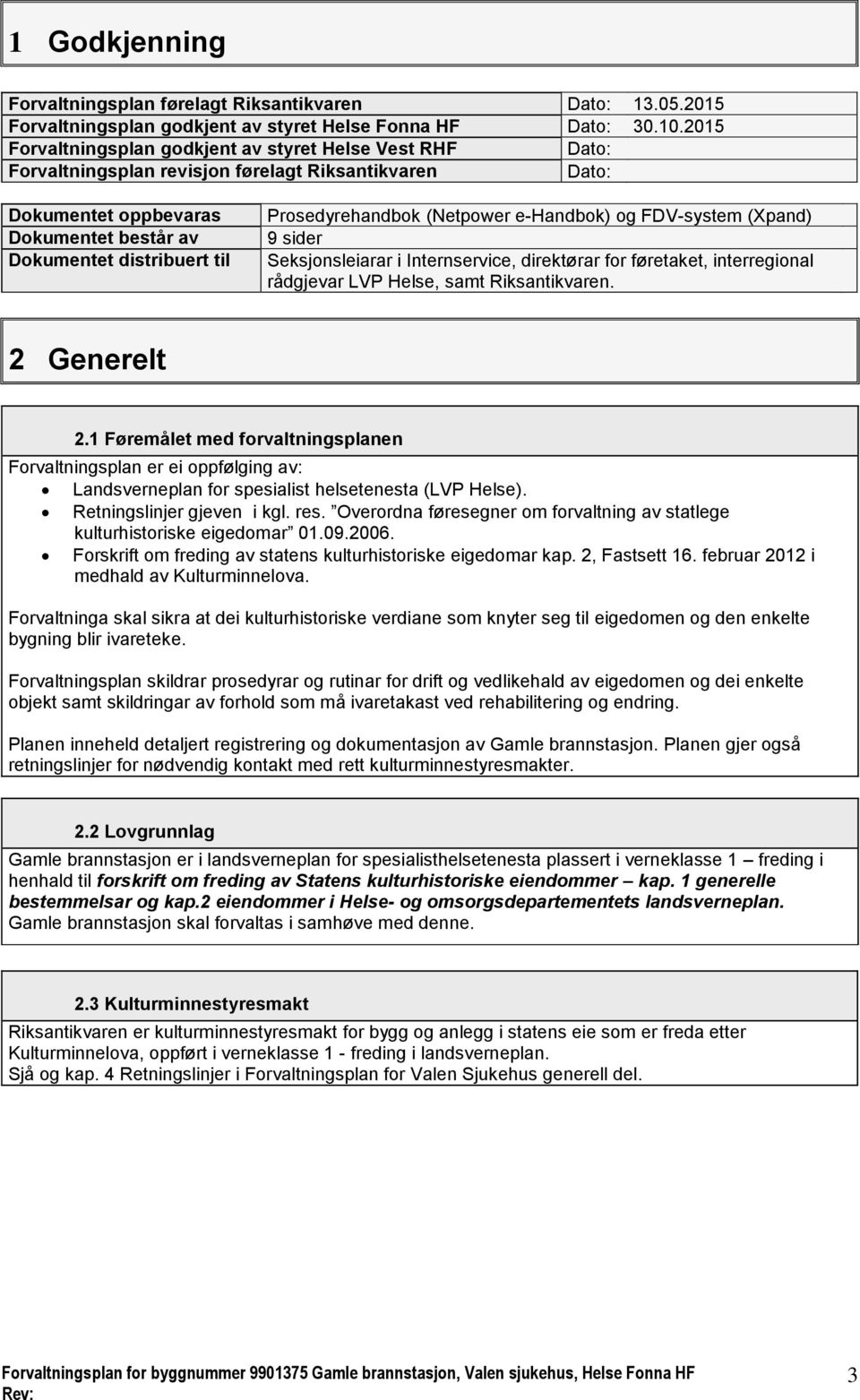 Prosedyrehandbok (Netpower e-handbok) og FDV-system (Xpand) 9 sider Seksjonsleiarar i Internservice, direktørar for føretaket, interregional rådgjevar LVP Helse, samt Riksantikvaren. 2 Generelt 2.