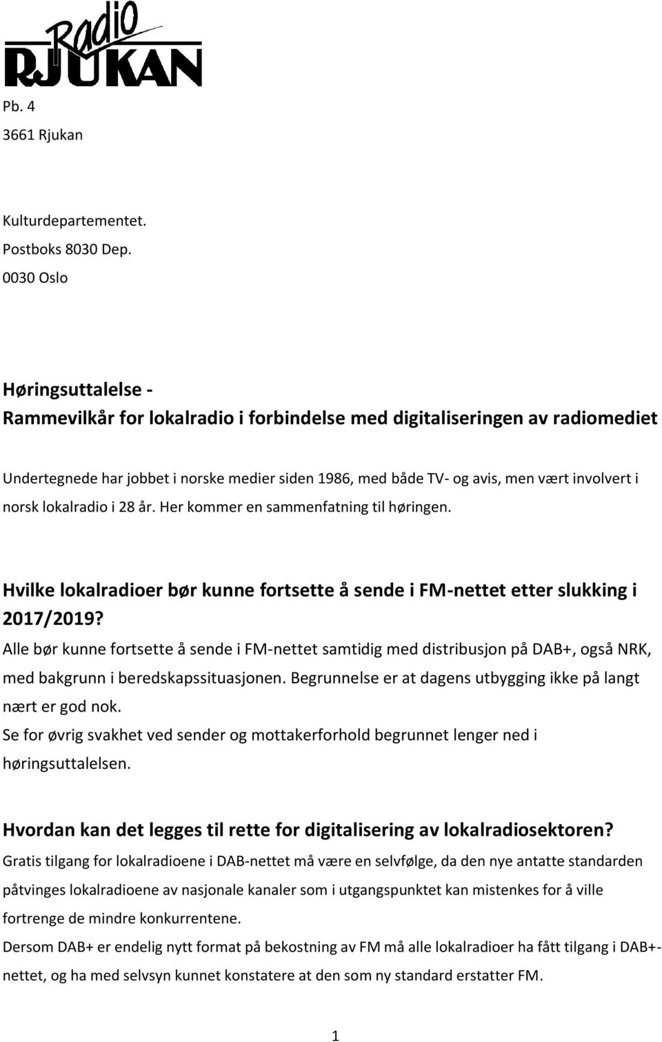 i norsk lokalradio i 28 år. Her kommer en sammenfatning til høringen. Hvilke lokalradioer bør kunne fortsette å sende i FM-nettet etter slukking i 2017/2019?