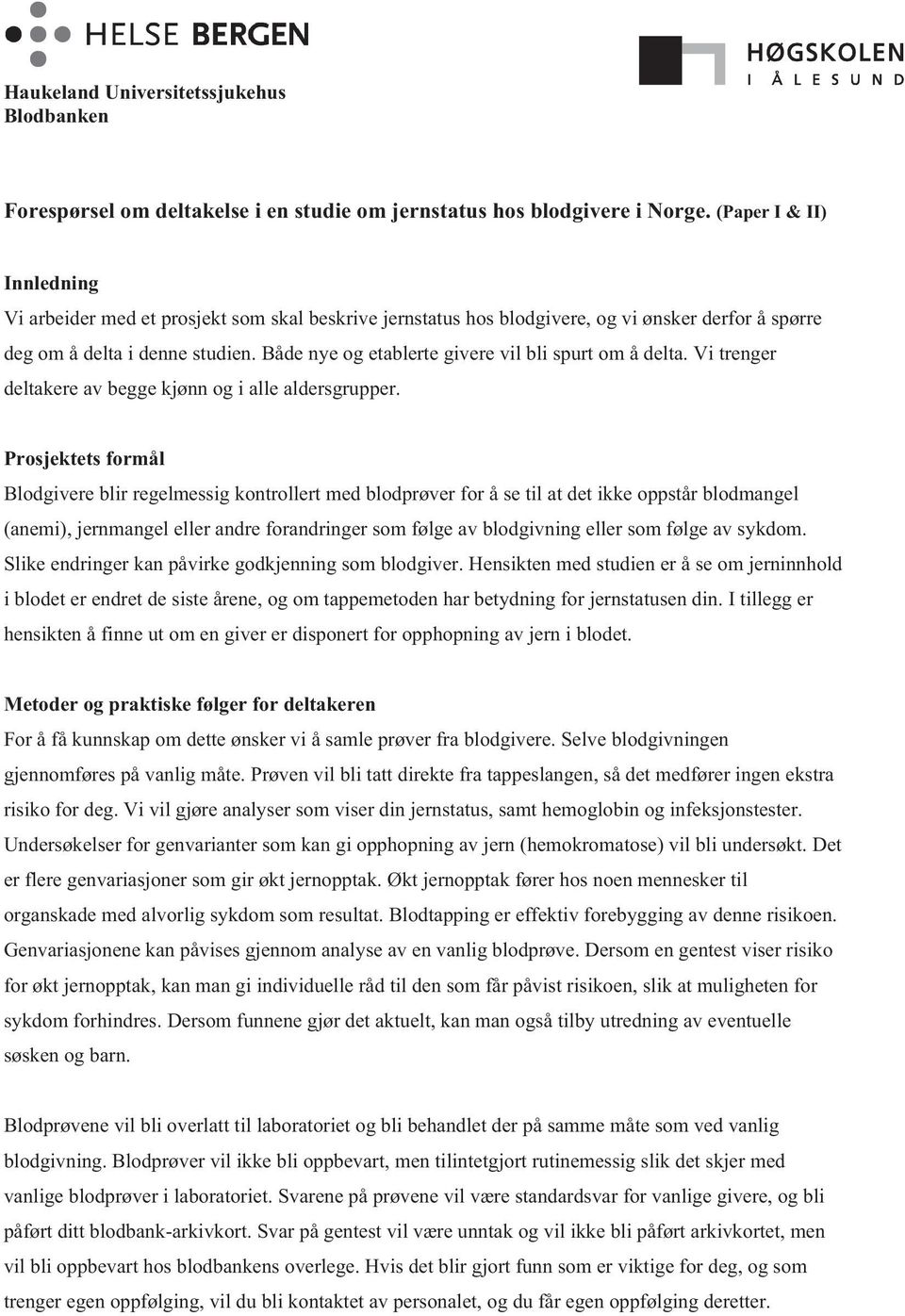 Både nye og etablerte givere vil bli spurt om å delta. Vi trenger deltakere av begge kjønn og i alle aldersgrupper.