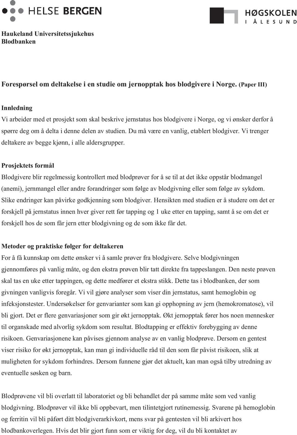 Du må være en vanlig, etablert blodgiver. Vi trenger deltakere av begge kjønn, i alle aldersgrupper.