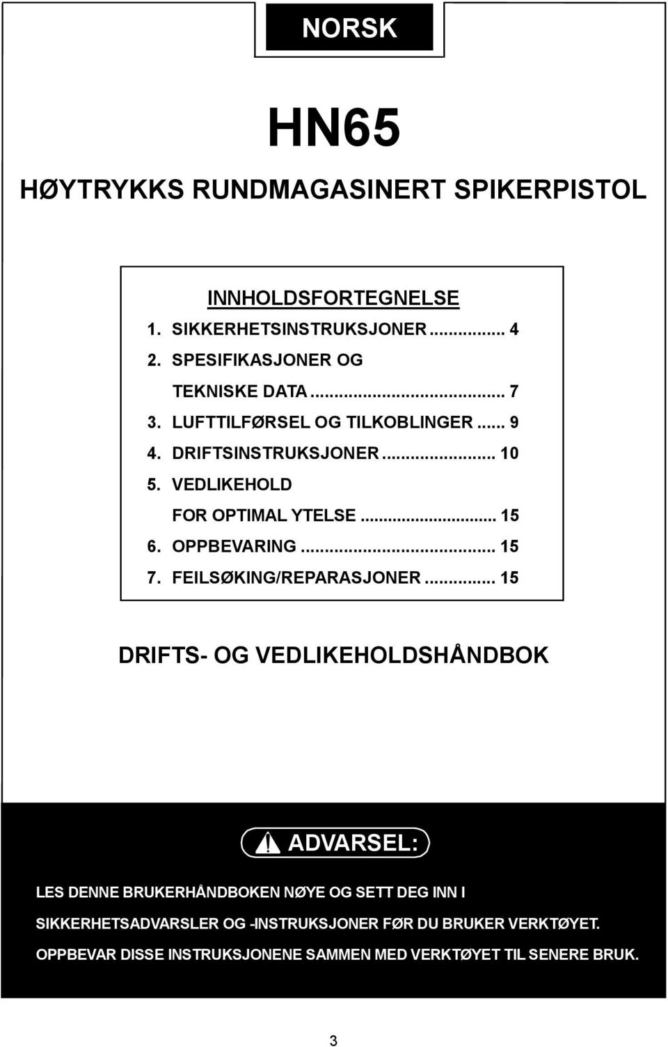 VEDLIKEHOLD FOR OPTIMAL YTELSE... 15 6. OPPBEVARING... 15 7. FEILSØKING/REPARASJONER... 15 DRIFTS- OG VEDLIKEHOLDSHÅNDBOK.