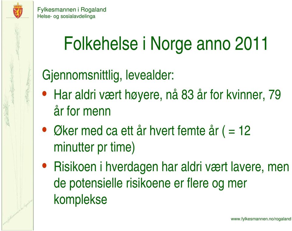 hvert femte år ( = 12 minutter pr time) Risikoen i hverdagen har