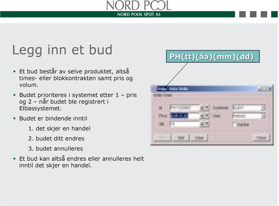 Budet prioriteres i systemet etter 1 pris og 2 når budet ble registrert i Elbassystemet.