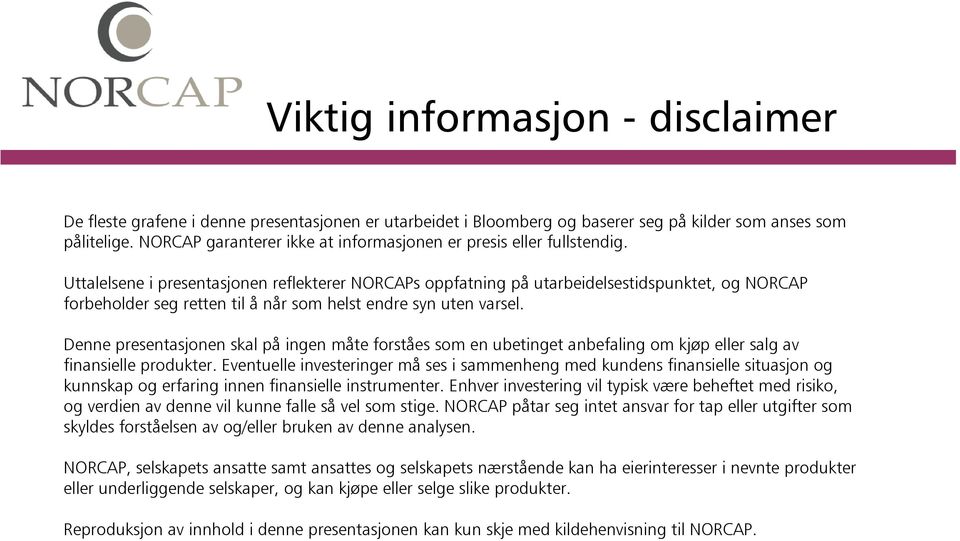 Uttalelsene i presentasjonen reflekterer NORCAPs oppfatning på utarbeidelsestidspunktet, og NORCAP forbeholder seg retten til å når som helst endre syn uten varsel.