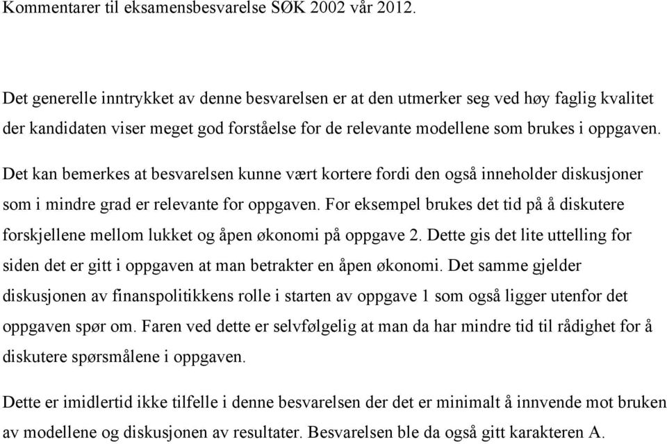 Det kan bemerkes at besvarelsen kunne vært kortere fordi den også inneholder diskusjoner som i mindre grad er relevante for oppgaven.