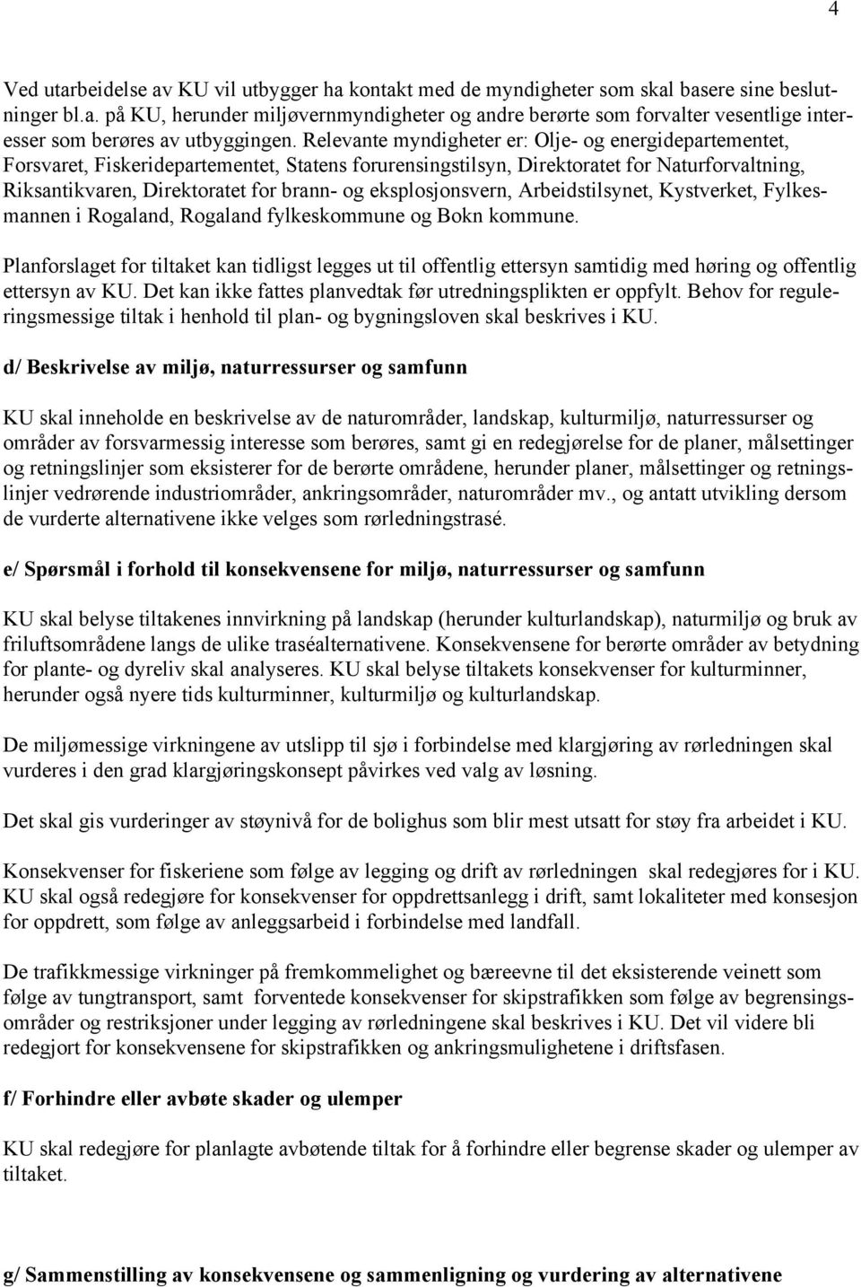 eksplosjonsvern, Arbeidstilsynet, Kystverket, Fylkesmannen i Rogaland, Rogaland fylkeskommune og Bokn kommune.