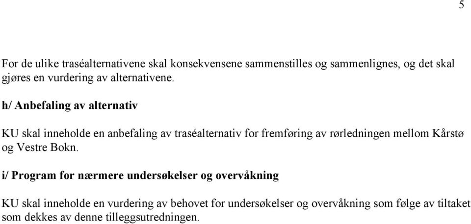 h/ Anbefaling av alternativ KU skal inneholde en anbefaling av traséalternativ for fremføring av rørledningen