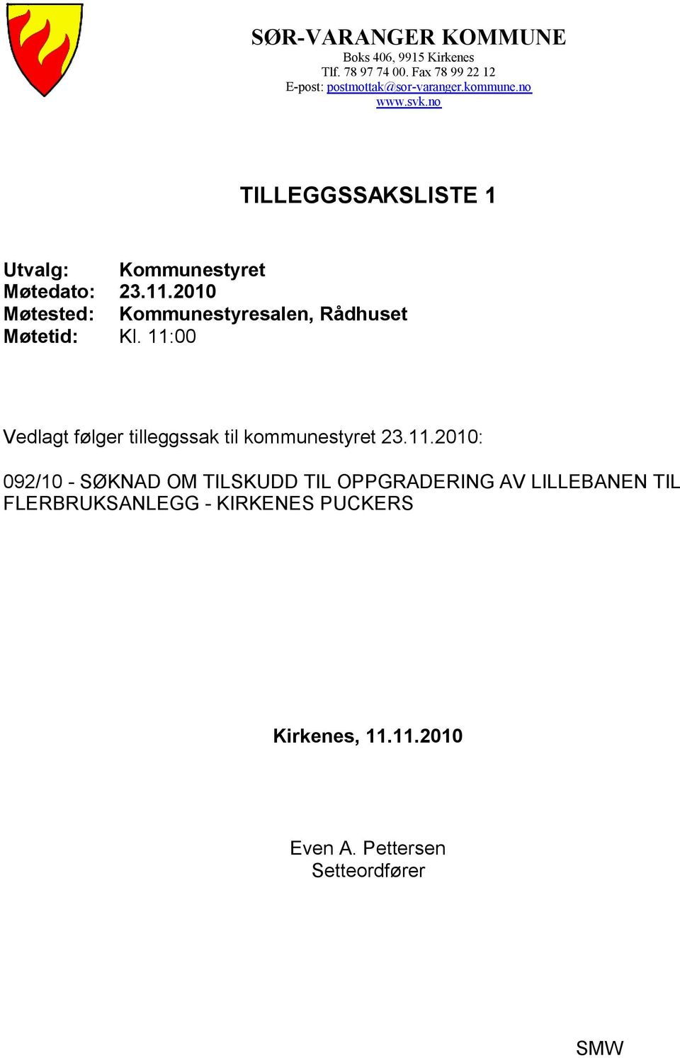 2010 Møtested: Kommunestyresalen, Rådhuset Møtetid: Kl. 11: