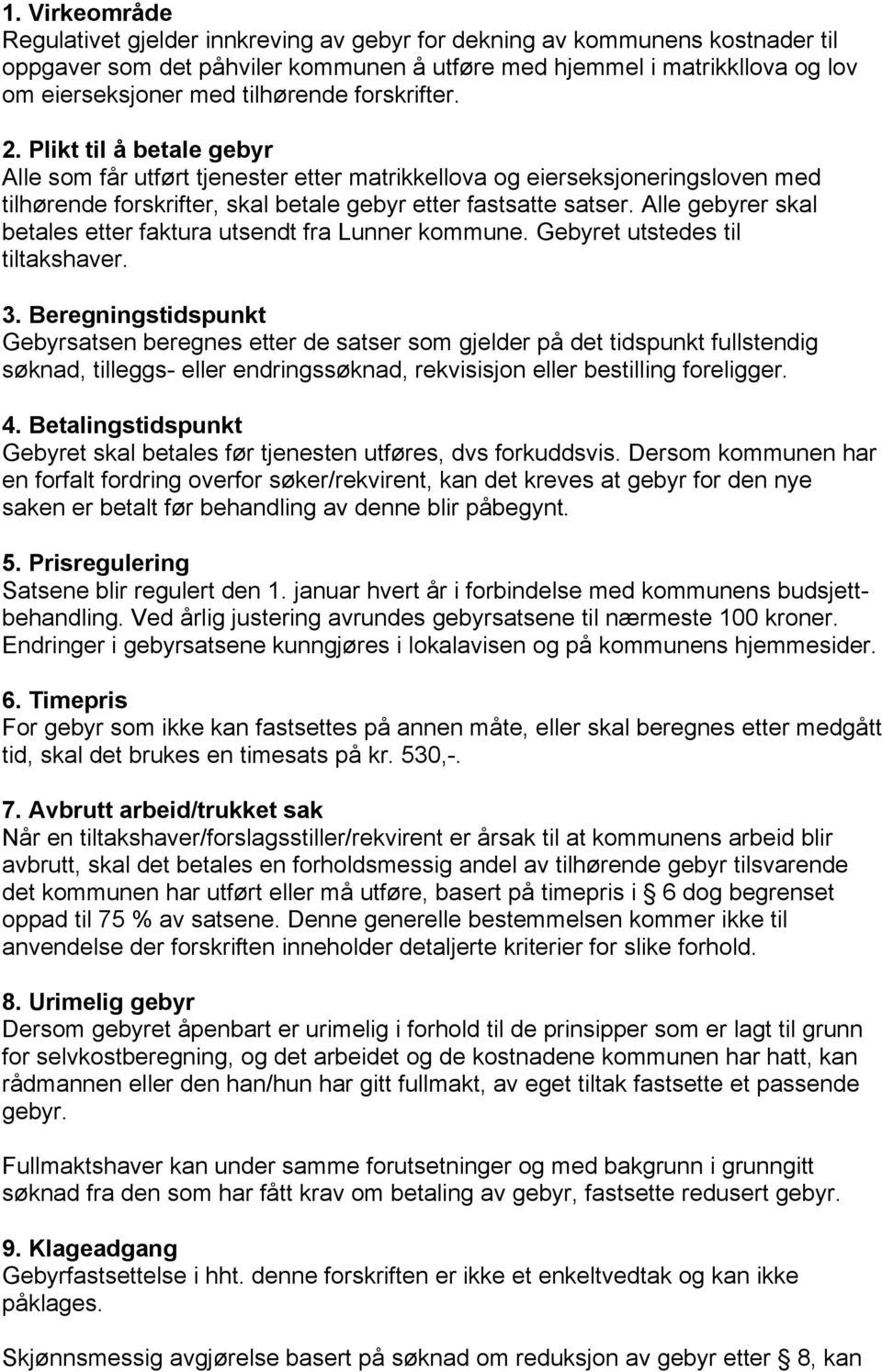Alle gebyrer skal betales etter faktura utsendt fra Lunner kommune. Gebyret utstedes til tiltakshaver. 3.