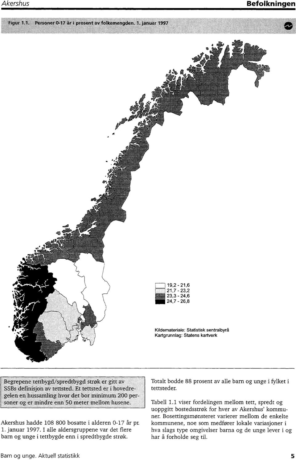 I alle aldersgruppene var det flere barn og unge i tettbygde enn i spredtbygde strok. Tabell 1.