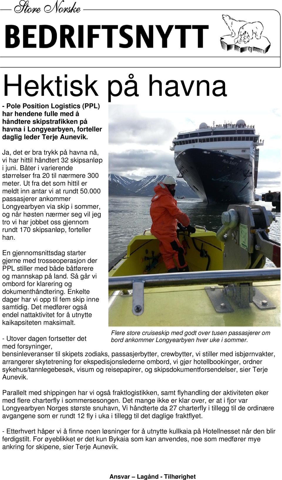 000 passasjerer ankommer Longyearbyen via skip i sommer, og når høsten nærmer seg vil jeg tro vi har jobbet oss gjennom rundt 170 skipsanløp, forteller han.