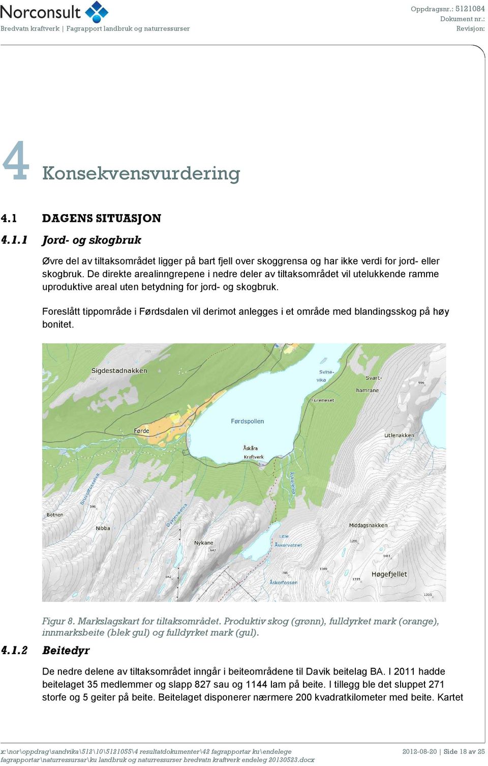 Foreslått tippområde i Førdsdalen vil derimot anlegges i et område med blandingsskog på høy bonitet. Figur 8. Markslagskart for tiltaksområdet.