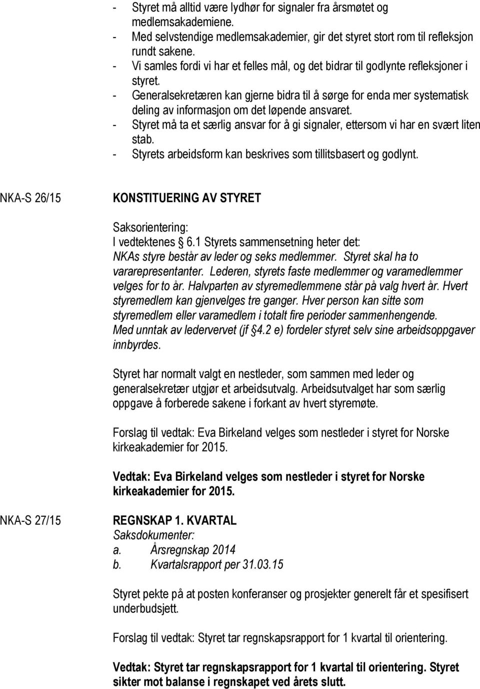 - Generalsekretæren kan gjerne bidra til å sørge for enda mer systematisk deling av informasjon om det løpende ansvaret.