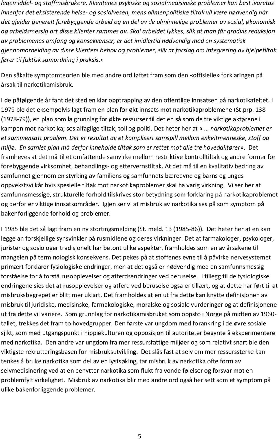 forebyggende arbeid og en del av de alminnelige problemer av sosial, økonomisk og arbeidsmessig art disse klienter rammes av.